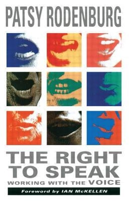 The Right to Speak: Working with the Voice by Rodenburg, Patsy