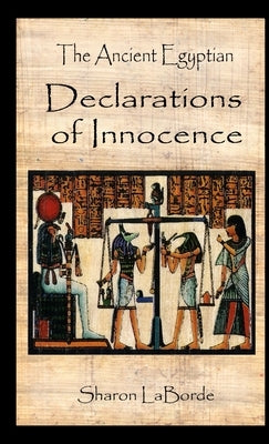 The Ancient Egyptian Declarations of Innocence by Laborde, Sharon