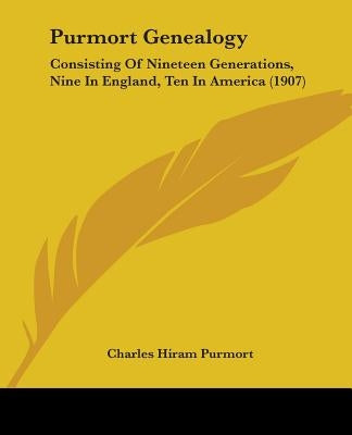 Purmort Genealogy: Consisting Of Nineteen Generations, Nine In England, Ten In America (1907) by Purmort, Charles Hiram