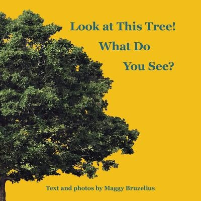 Look at This Tree! What Do You See? by Bruzelius, Maggy