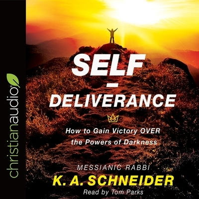 Self-Deliverance: How to Gain Victory Over the Powers of Darkness by Schneider, Rabbi K. a.