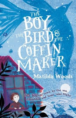 The Boy, the Bird & the Coffin Maker by Woods, Matilda