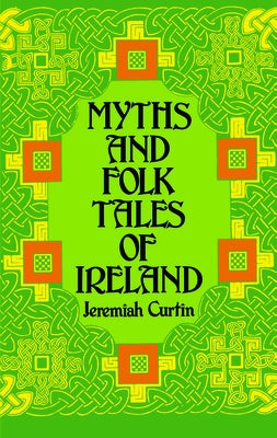 Myths and Folk Tales of Ireland by Curtin, Jeremiah