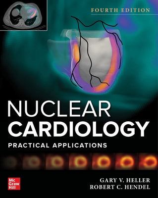 Nuclear Cardiology: Practical Applications, Fourth Edition by Heller, Gary V.