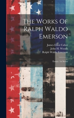 The Works Of Ralph Waldo Emerson: Essays. 1st Series by Emerson, Ralph Waldo