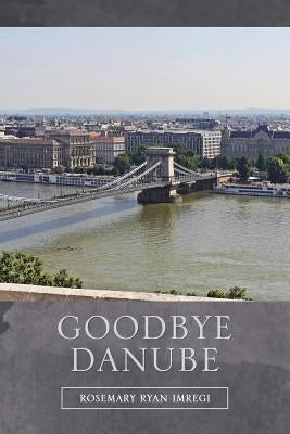 Goodbye Danube by Imregi, Rosemary Ryan