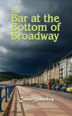 The Bar at the Bottom of Broadway by Sharkey, Conor