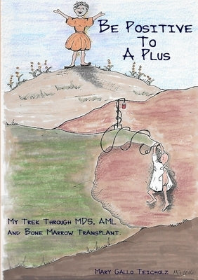 Be Positive To A Plus by Teicholz, Mary