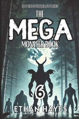 The Mega Monster Book: 100 Encounter Stories: Volume 6 by Hayes, Ethan
