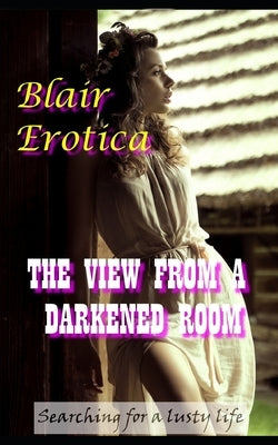 The View From a Darkened Room: An Erotic Short Story by Erotica, Blair