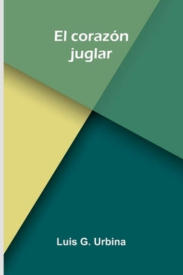 El Corazón Juglar by G. Urbina, Luis