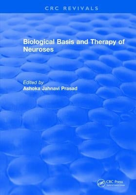 Biological Basis and Therapy of Neuroses by Prasad, Ashoka