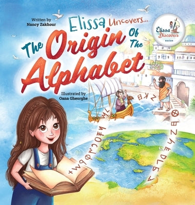 Elissa Uncovers...The Origin of the Alphabet by Zakhour, Nancy