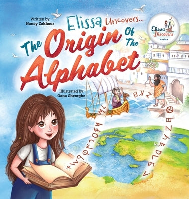 Elissa Uncovers...The Origin of the Alphabet by Zakhour, Nancy