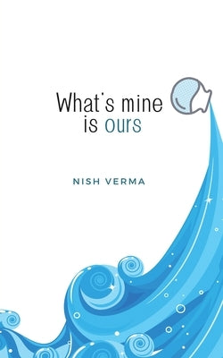 What's mine is ours by Verma, Nish
