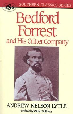 Bedford Forrest: and His Critter Company by Lytle, Andrew Nelson