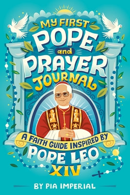My First Pope and Prayer Journal: A Faith Guide Inspired by Pope Leo XIV by Imperial, Pia