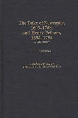 The Duke of Newcastle, 1693-1768, and Henry Pelham, 1694-1754: A Bibliography by Kulisheck, Patricia