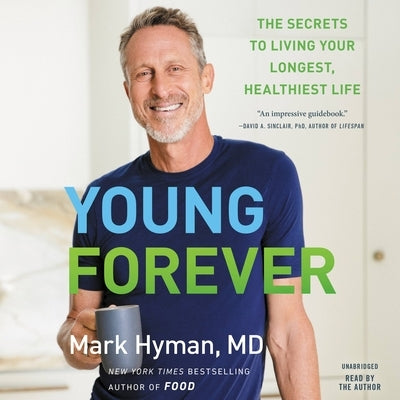 Young Forever: The Secrets to Living Your Longest, Healthiest Life by Hyman, Mark