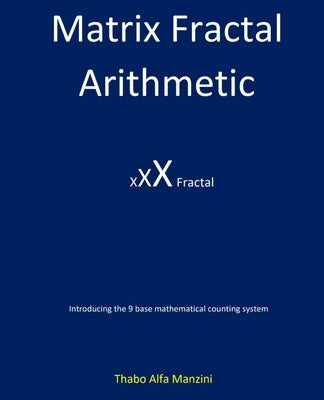Matrix Fractal Arithmetic by Manzini, Thabo Alfa