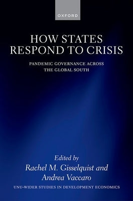 How States Respond to Crisis: Pandemic Governance Across the Global South by Gisselquist, Rachel M.