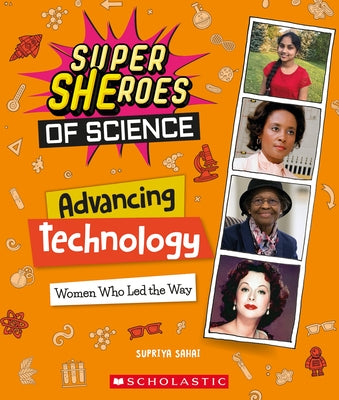 Advancing Technology: Women Who Led the Way (Super Sheroes of Science) by Sahai, Supriya