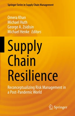 Supply Chain Resilience: Reconceptualizing Risk Management in a Post-Pandemic World by Khan, Omera
