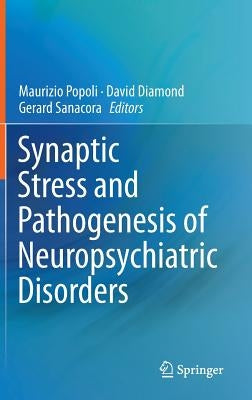 Synaptic Stress and Pathogenesis of Neuropsychiatric Disorders by Popoli, Maurizio