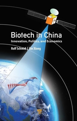 Biotech in China: Innovation, Politics, and Economics by Schmid, Rolf