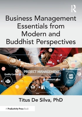Business Management Essentials from Modern and Buddhist Perspectives by de Silva Phd, Titus