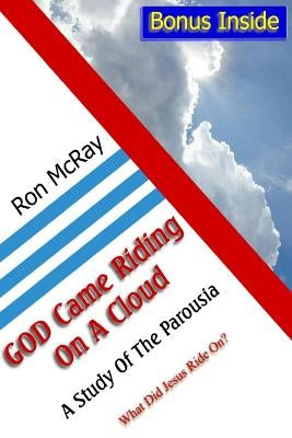 GOD Came Riding On A Cloud: A Study Of The Parousia by McRay, Ron