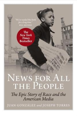 News for All the People: The Epic Story of Race and the American Media by Gonzalez, Juan