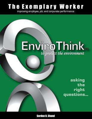 The Exemplary Worker: EnviroThink by Shand, Gordon D.