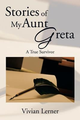 Stories of My Aunt Greta: A True Survivor by Lerner, Vivian