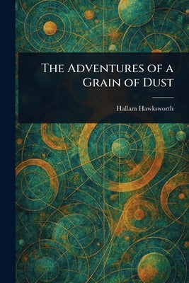The Adventures of a Grain of Dust by Hawksworth, Hallam