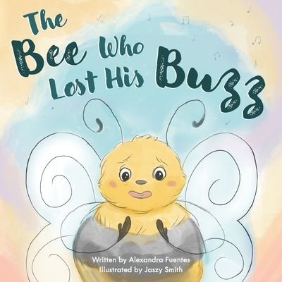 The Bee Who Lost His Buzz by Fuentes, Alexandra