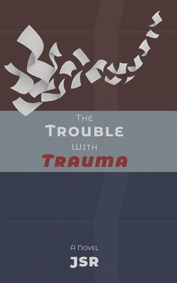 The Trouble with Trauma by Jsr