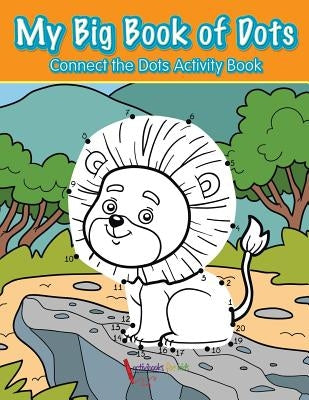 My Big Book of Dots: Connect the Dots Activity Book by For Kids, Activibooks