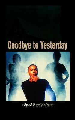 Goodbye to Yesterday by Moore, Alfred Brady