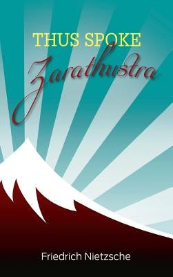 Thus Spoke Zarathustra by Nietzsche, Friedrich Wilhelm