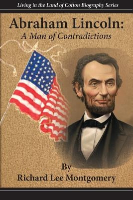 Abraham Lincoln: A Man of Contradictions by Montgomery, Richard Lee