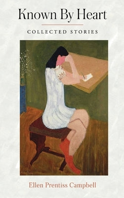 Known By Heart: Collected Stories by Campbell, Ellen Prentiss