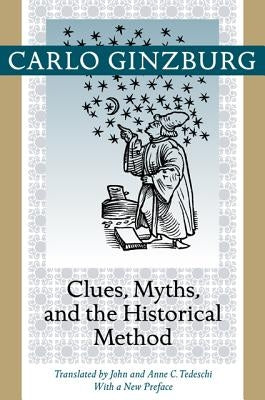 Clues, Myths, and the Historical Method by Ginzburg, Carlo