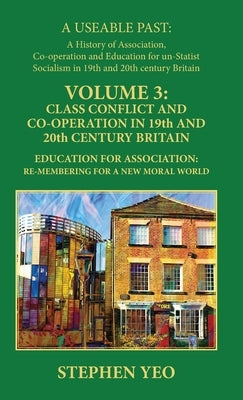 Class Conflict and Co-Operation in 19th and 20th Century Britain: Education for Association: Re-Membering for a New Moral World by Yeo, Stephen