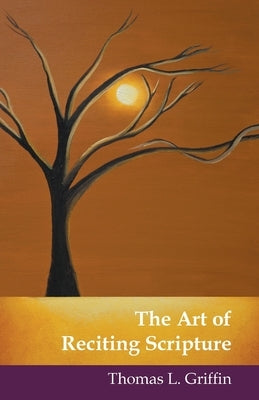 The Art of Reciting Scripture by Griffin, Thomas L.
