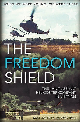 The Freedom Shield: The 191st Assault Helicopter Company in Vietnam by Falcon, John D.
