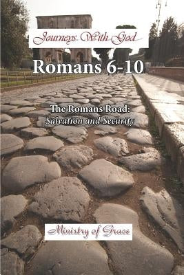 Journeys With God - Romans 6-10: The Romans Road: Salvation and Security by Krause, Will