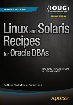 Linux and Solaris Recipes for Oracle DBAs by Kuhn, Darl