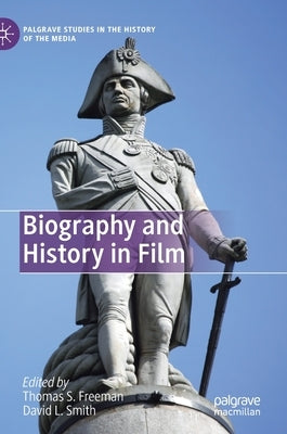 Biography and History in Film by Freeman, Thomas S.