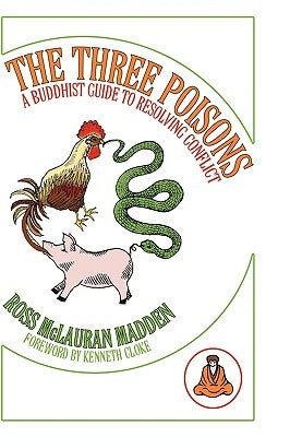 The Three Poisons: A Buddhist Guide To Resolving Conflict by Madden, Ross McLauran